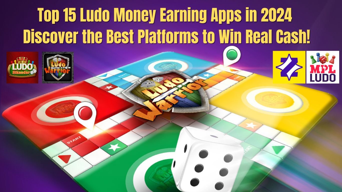 Top 15 Ludo Money Earning Apps in 2024 Discover the Best Platforms to Win Real Cash!